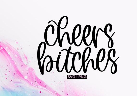 Cheers bitches svg, bachelorette svg, girls weekend svg, girls trip svg, hand lettered svg, girls night svg, new years svg, bridesmaid svg