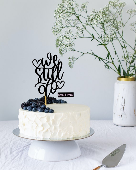 We still do svg, anniversary cake topper svg, cake decor svg, svg files for cricut, hand lettered svg, wedding svg, digital cake topper, png
