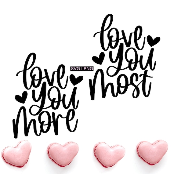 Love You More Svg Love You Most Svg Valentine's Day Svg Etsy