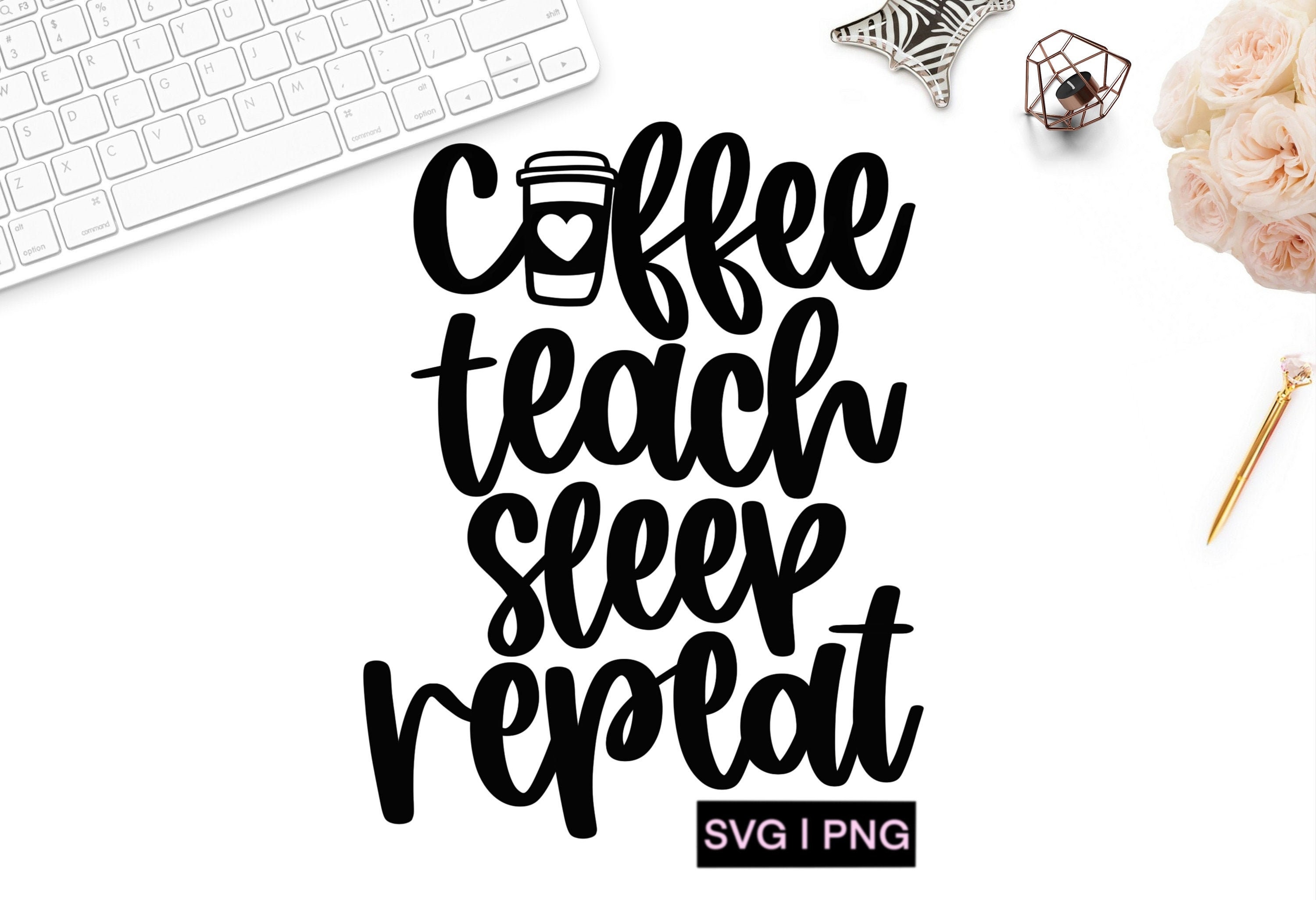 Free Free 323 Coffee Teach Sleep Repeat Svg SVG PNG EPS DXF File