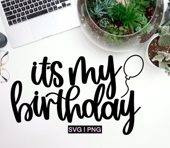 It's My Birthday Svg Birthday Shirt Svg Happy Birthday | Etsy