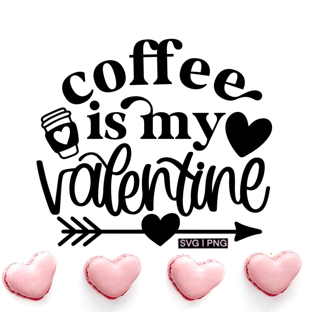 Coffee is My Valentine Svg, Valentine Coffee Mug Svg, Coffee Lover Svg