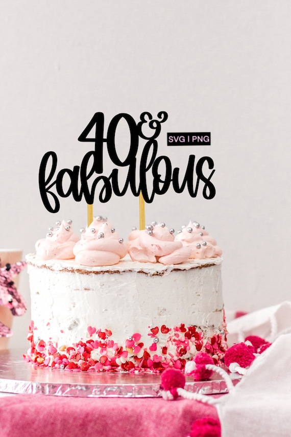 40 & fabulous cake topper svg, 40th birthday cake topper svg, birthday cake topper svg, 40 and fabulous svg, hand lettered svg, birthday svg