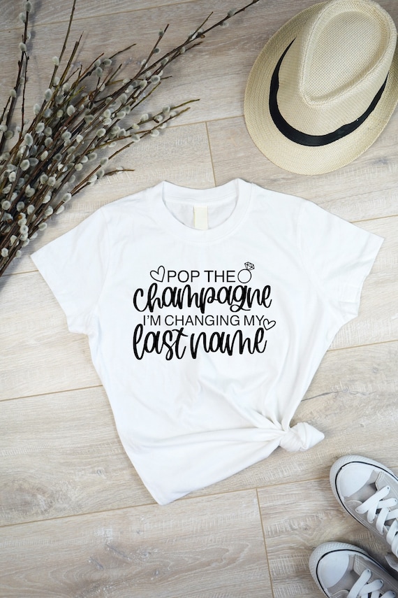 Pop The Champagne I'm Changing My Last Name T-Shirt, Black Pop The Champagne I'm Changing My Last Name T-Shirt, Black