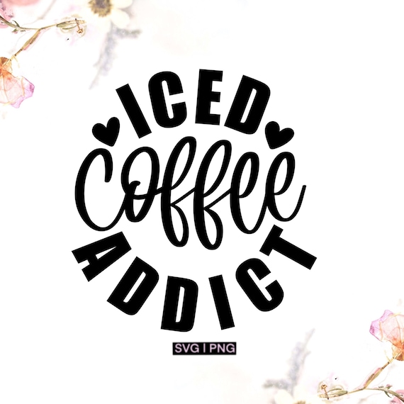 Iced Coffee Addict Svg Cold Coffee Cup Svg Iced Coffee Quote Etsy Canada