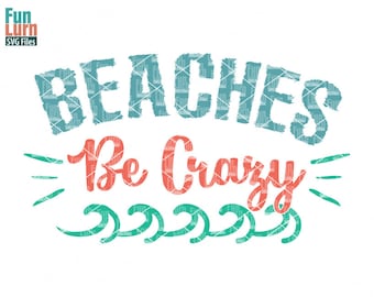 May include: Teal blue text that reads "Beaches Be Crazy" with a wavy line underneath in teal blue.