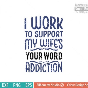Eu trabalho para apoiar o vício da minha esposa, Personalizar, DIY, Marido, Marido, Esposa, svg png dxf eps,cameo, cricut files