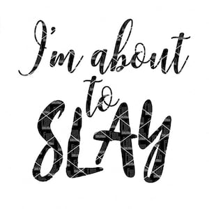 I&#39;m about to slay SVG , Slay all day SVG, Slay cut file, Dxf, Png, Vinyl, Eps, Clip Art, Vector, Quote, Sayings, Slay