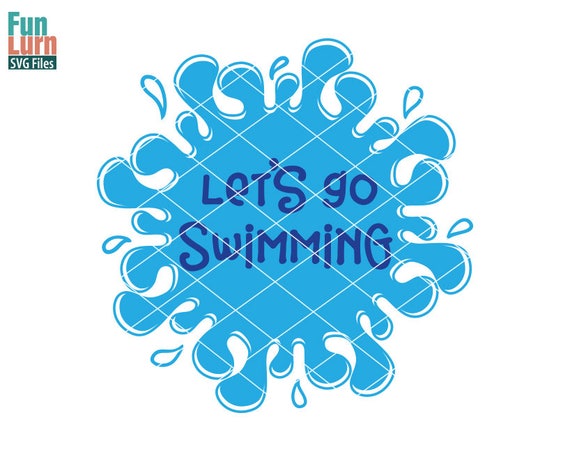 Lets Go Swimming Svg Splash Pool Sea Beach Summer Vacation Holiday Cruising Water Wavesdigital Cutting File Svg Png Dxf Eps Zip - 