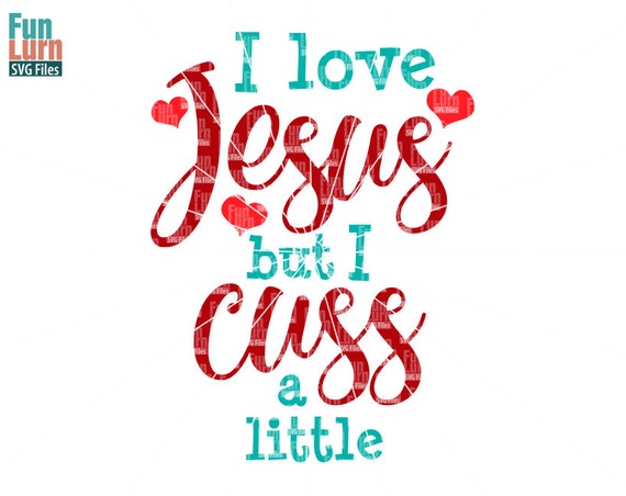I Love Jesus But I Cuss A Little Svg Funny Curse Words Etsy