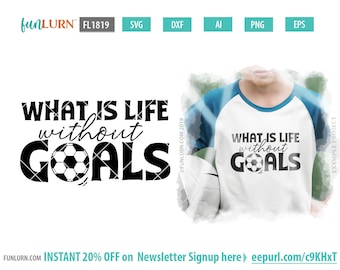 Soccer Shirt, What is life without Goals (Digital SVG File)
