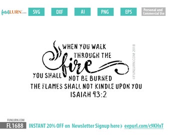 When you walk through the fire, you shall not be burned svg, California fire svg, Bible quote,  SVG, DXF, Png, ai, eps Cut Files