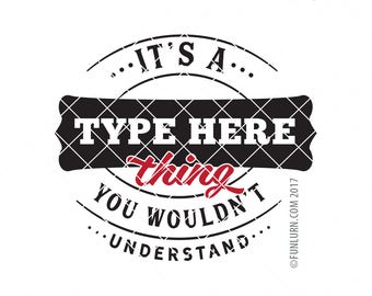 It's a blank thing you wouldn't understand, type your text, custom SVG, DIY SVG, Blank  svg, png dxf eps