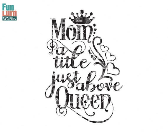 mom tshirt mom Life SVG file mothers day svg svg dxf life Mom a title just above queen eps for silhouette cut file mom cricut png