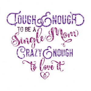 Robust genug sein, eine alleinerziehende Mutter, verrückt genug, um es Svg, super müde Liebe, Mama Leben SVG, Mutter Tag Svg, Mama Tshirt, Svg, Dxf, Png, eps