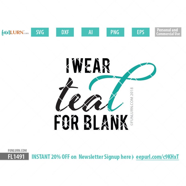 I wear teal for blank, custom, edit, DIY , Ovarian Cancer Ribbon ,Teal ,Survivor, Fighter, svg png dxf eps,cameo, cricut files