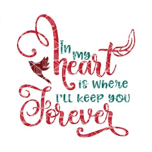 May include: Red and teal calligraphy text reads "In my heart is where I'll keep you forever". A red bird with teal accents is in the middle of the text.