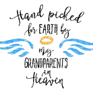 May include: Black and white text graphic with the words "Hand picked for EARTH by my GRANDPARENTS in Heaven". The graphic also includes a halo and two blue angel wings.