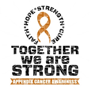Appendix Cancer SVG, Together we are strong, faith, hope, strength, cure, Support, Ribbon, Amber, Survivor, Survivor,Fighter svg png dxf eps
