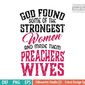 Preachers&#39; wives svg, god found, some of the,  strongest women,SVG  png dxf eps to be used with Silhouette Cameo cricut Air etc