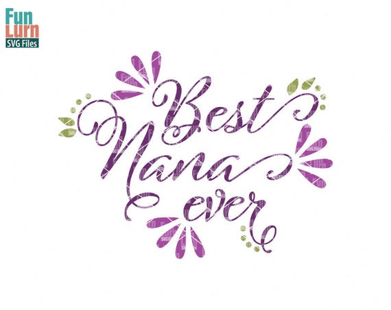 Download Best Nana ever svg Nana Grandma Best Mom mothers day svg ...