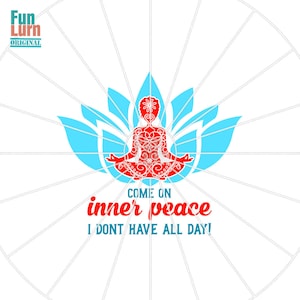 Kom op innerlijke rust, ik heb niet de hele dag, Boeddha, Yoga, Lotus, innerlijke vrede svg, grappige Yoga T Shirt, digitaal snijden bestand, svg png dxf EPS-zip