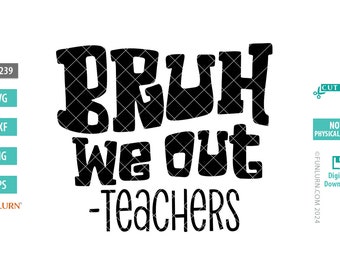 Bruh We Out Teachers SVG, Last Day of School, Funny Teacher Gift (Digital Download)