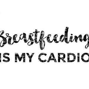 La lactancia materna es mi cardio SVG, madre, nueva madre, recién nacido, vida postparum, svg, dxf, png, eps para la silueta, cricut, cortar archivo, corte
