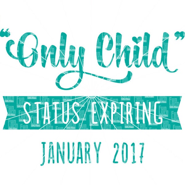 Only Child SVG, status expiring, Pregnancy announcement, Big Brother, Big Sister, announcement shirt SVG, png dxf eps for cameo, cricut etc