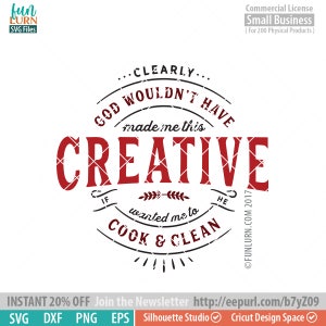 God wouldn&#39;t have made made me this creative if he wanted me to cook and clean SVG, crafters quote, creative quote svg, png dxf eps
