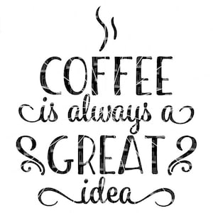 Coffee is always a great idea,Mug design, coffee , addiction, adulting, svg png dxf eps use with Silhouette, Cricut cutting machines