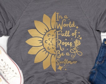 Ser un girasol SVG, En un mundo lleno de rosas ser un girasol, girasol cita svg, Cricut Cortar archivos