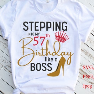 Stepping Into My 57th Like A BOSS SVG, 57th Birthday Svg, 57 And Fabulous Svg, 57 Year Old Birthday Svg, Fifty Seven Birthday Svg