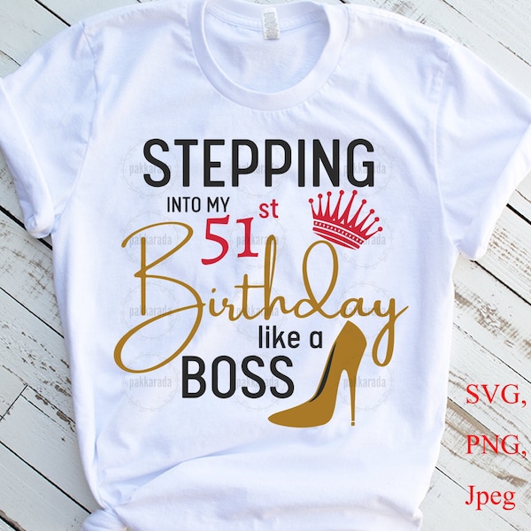Stepping Into My 51st Like A BOSS SVG, 51th Birthday Svg, 51 And Fabulous Svg, 51 Year Old Birthday Svg, Fifty One Birthday Svg