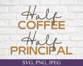 Half Coffee Half Principal Svg, Vida del maestro, Coffee Svg, Png, Funny Principal Shirt Svg, Regalo para el director, Cricut Svg, Descarga digital
