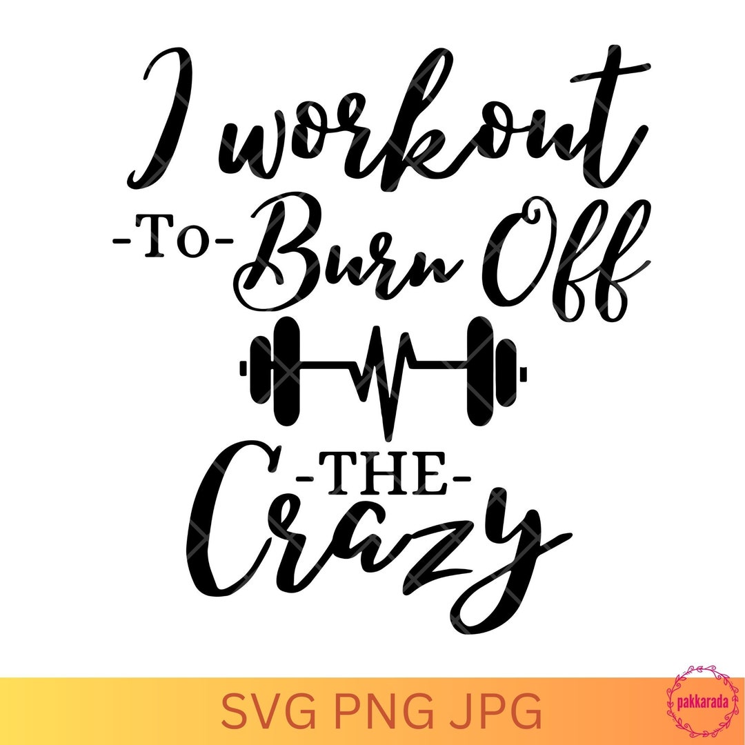 I Workout to Burn off the Crazy SVG, Gym SVG, Svg Files for Cricut - Etsy