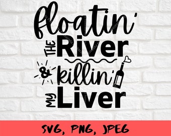 Floatin the River and Killin my Liver, funny svg qoutes,river travel svg, summer river trip, party trip, Instant Download/ Digital - PNG