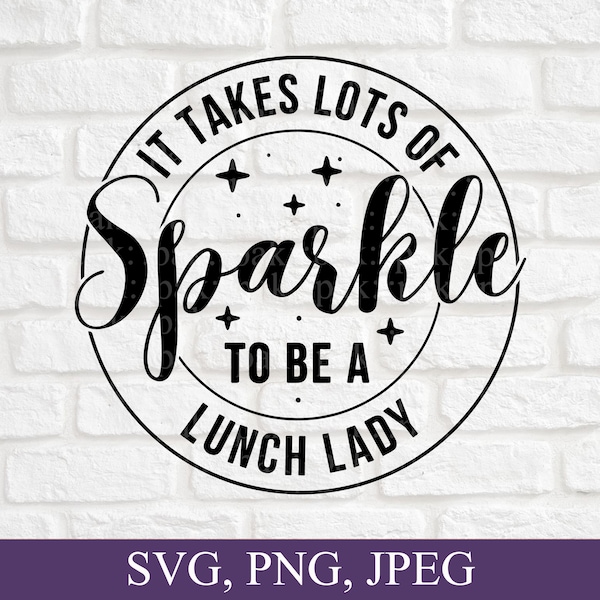 It Takes Lots Of Sparkle To Be A Lunch Lady, Lunch Lady Svg, School Svg, Svg File For Cricut, Digital Download