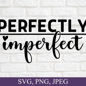 Motivational Perfectly Imperfect Svg, Inspirational Quote Svg, Svg Files For Cricut, Digital Instant Download