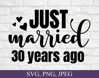 May include: Black and white graphic text that reads "Just married 30 years ago" with small hearts around the word "Just".
