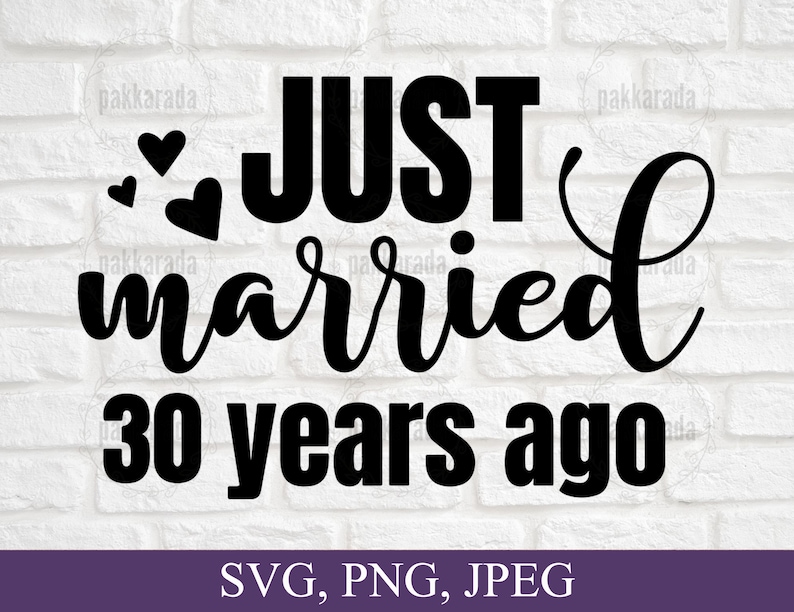 May include: Black and white graphic text that reads "Just married 30 years ago" with small hearts around the word "Just".