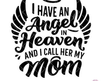 I Have an Angel in Heaven And I Call Her My Mom, SVG PNG, Memorial Day, Angel Wings, Mourning Mother Loss, Digital Download