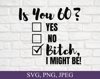 面白い 60 歳の誕生日 SVG、あなたは 60 歳ですか? 私はビッチかもしれません SVG、生意気な 60 歳の誕生日 SVG、誕生日 SVG、60 歳の誕生日の贈り物、Cricut 用 SVG