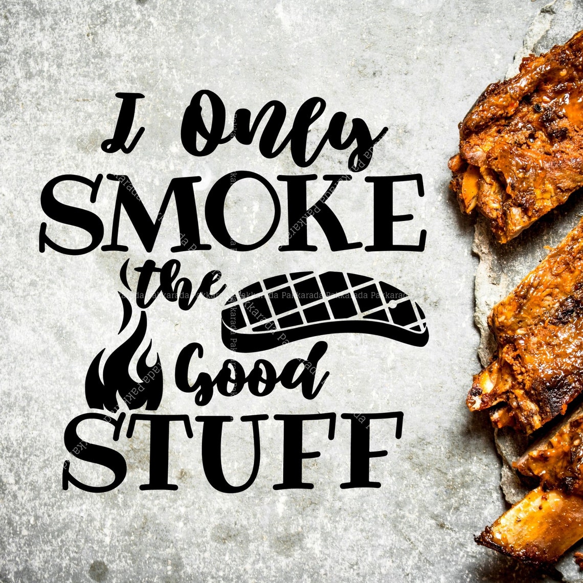 I Only Smoke the Good Stuff SVG Cut File Funny BBQ Quote Svg Etsy