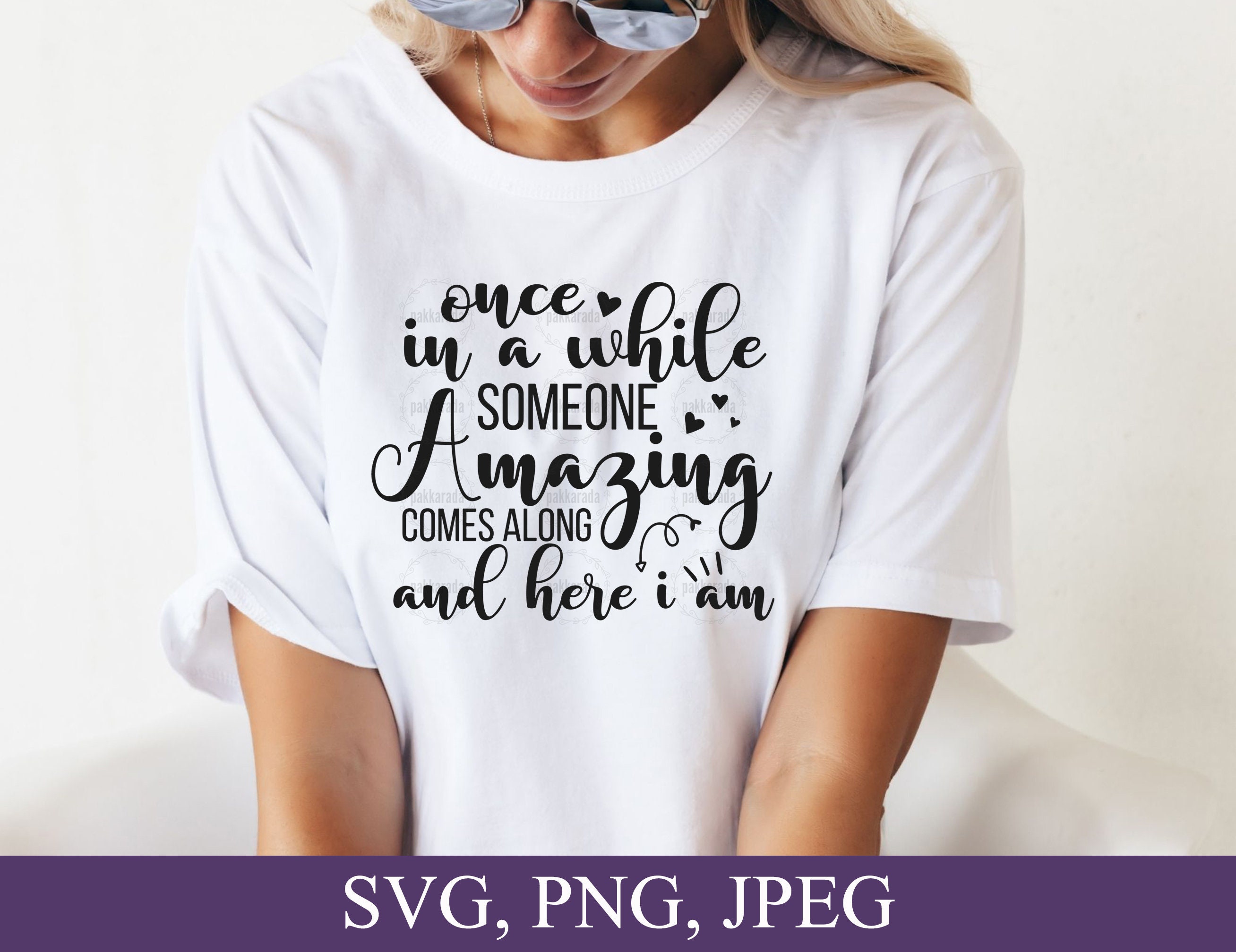 Once in a While Someone Amazing Comes Along and Here I Am SVG, Be ...