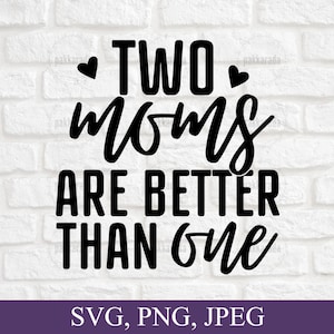 Duas mães são melhores que uma Svg, Anúncio de bebê Onesie Svg, Pais LGBT Svg, Svg engraçado para Onesie, Svg para downloads digitais Cricut