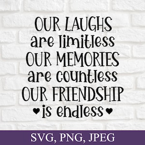 Friends SVG, Our laughs are Limitless Our memories Are Countless Our friendship is Endless Svg, Quote Svg, Svg Files For Cricut