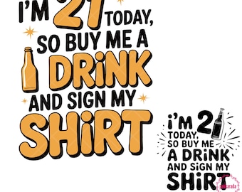 I'm 21 Today So Buy Me A Drink And Sign My Shirt Svg, 21st Birthday Svg, Happy Birthday, Birthday Gifts, Svg For Cricut, Digital Download