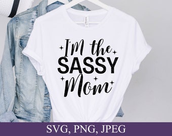 I'm The Sassy Mom, Mom Svg, Sassy Svg, Mom Gift, Svg For Cricut, Digital Download