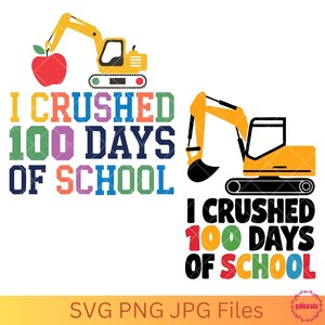 May include: Two colorful designs for the "I Crushed 100 Days of School" celebration. One features a yellow excavator holding a red apple. The other design has a yellow excavator. The text is in various colors.